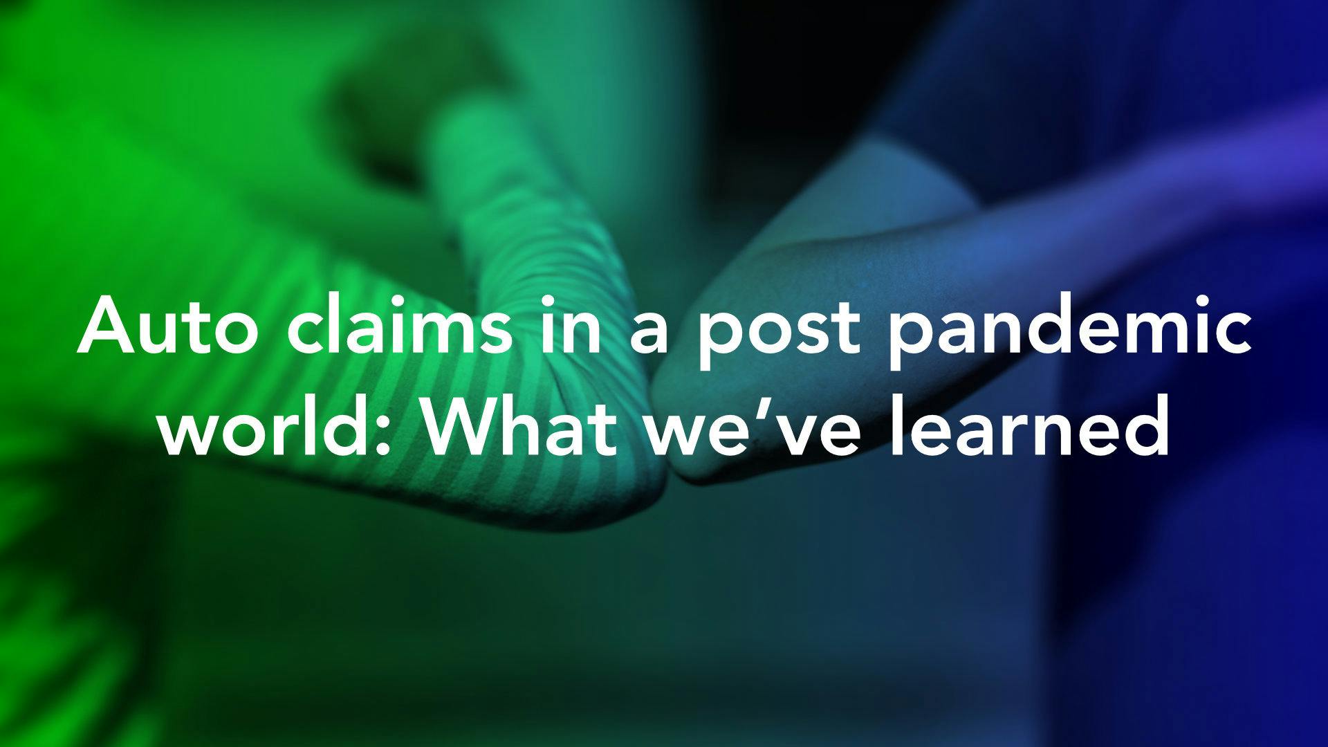 Auto claims in a post pandemic world – what we’ve learned